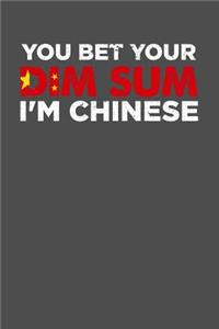 You Bet Your Dim Sum I'm Chinese