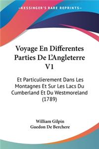 Voyage En Differentes Parties De L'Angleterre V1: Et Particulierement Dans Les Montagnes Et Sur Les Lacs Du Cumberland Et Du Westmoreland (1789)