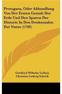 Protogaea, Oder Abhandlung Von Der Ersten Gestalt Der Erde Und Den Spuren Der Historie in Den Denkmaalen Der Natur (1749)