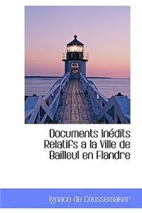 Documents Inedits Relatifs a la Ville de Bailleul En Flandre