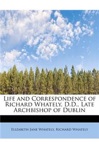 Life and Correspondence of Richard Whately, D.D., Late Archbishop of Dublin