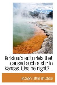 Bristow's Editorials That Caused Such a Stir in Kansas. Was He Right? ..