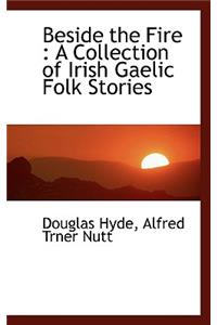 Beside the Fire: A Collection of Irish Gaelic Folk Stories