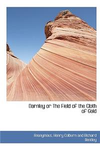 Darnley or the Field of the Cloth of Gold
