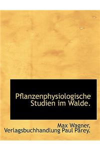 Pflanzenphysiologische Studien Im Walde.