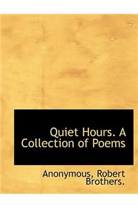 Quiet Hours. a Collection of Poems
