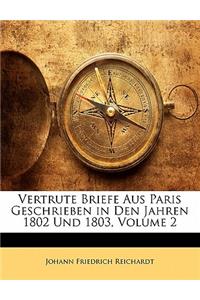 Vertrute Briefe Aus Paris Geschrieben in Den Jahren 1802 Und 1803, Volume 2