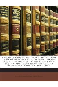 A Digest of Cases Decided in the Sheriff Courts of Scotland