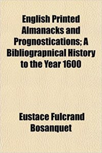 English Printed Almanacks and Prognostications; A Bibliograpnical History to the Year 1600