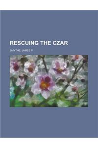 Rescuing the Czar