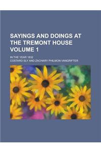 Sayings and Doings at the Tremont House; In the Year 1832 Volume 1