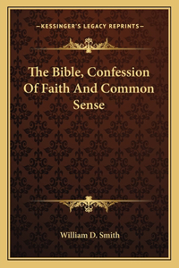 Bible, Confession of Faith and Common Sense