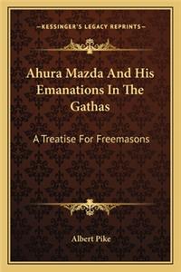 Ahura Mazda and His Emanations in the Gathas