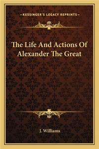 The Life And Actions Of Alexander The Great