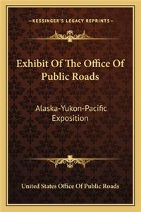 Exhibit of the Office of Public Roads: Alaska-Yukon-Pacific Exposition