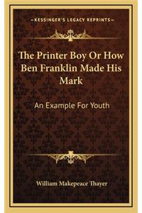 The Printer Boy or How Ben Franklin Made His Mark