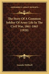 The Story Of A Common Soldier Of Army Life In The Civil War, 1861-1865 (1920)