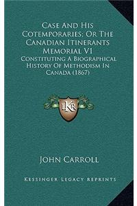 Case and His Cotemporaries; Or the Canadian Itinerants Memorial V1