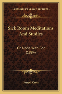 Sick Room Meditations And Studies