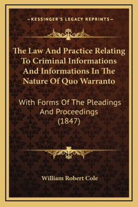 The Law and Practice Relating to Criminal Informations and Informations in the Nature of Quo Warranto