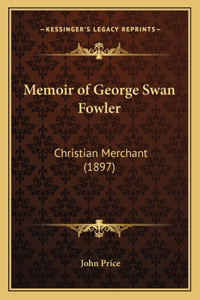 Memoir of George Swan Fowler