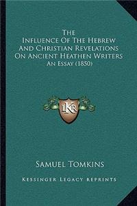 The Influence Of The Hebrew And Christian Revelations On Ancient Heathen Writers