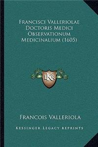 Francisci Valleriolae Doctoris Medici Observationum Medicinalium (1605)