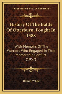History Of The Battle Of Otterburn, Fought In 1388