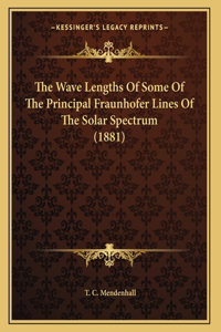 Wave Lengths Of Some Of The Principal Fraunhofer Lines Of The Solar Spectrum (1881)