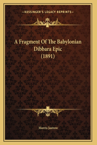 A Fragment Of The Babylonian Dibbara Epic (1891)