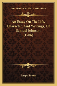 Essay On The Life, Character, And Writings, Of Samuel Johnson (1786)