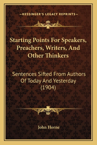 Starting Points For Speakers, Preachers, Writers, And Other Thinkers