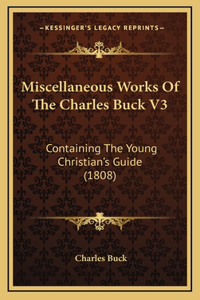 Miscellaneous Works Of The Charles Buck V3