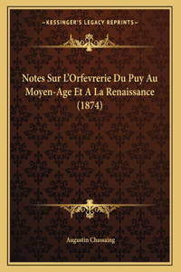 Notes Sur L'Orfevrerie Du Puy Au Moyen-Age Et A La Renaissance (1874)