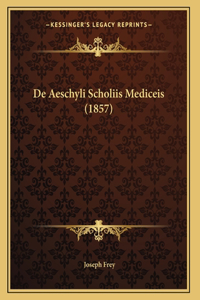 De Aeschyli Scholiis Mediceis (1857)