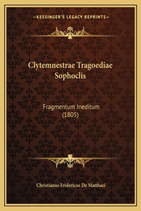 Clytemnestrae Tragoediae Sophoclis