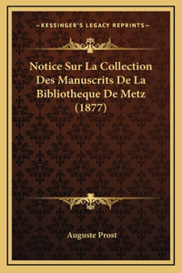 Notice Sur La Collection Des Manuscrits De La Bibliotheque De Metz (1877)