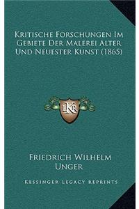 Kritische Forschungen Im Gebiete Der Malerei Alter Und Neuester Kunst (1865)