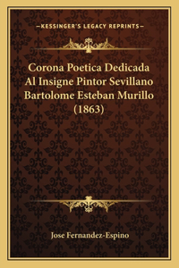 Corona Poetica Dedicada Al Insigne Pintor Sevillano Bartolome Esteban Murillo (1863)