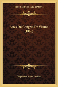 Actes Du Congres De Vienne (1816)