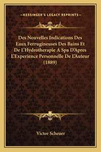 Des Nouvelles Indications Des Eaux Ferrugineuses Des Bains Et De L'Hydrotherapie A Spa D'Apres L'Experience Personnelle De L'Auteur (1889)