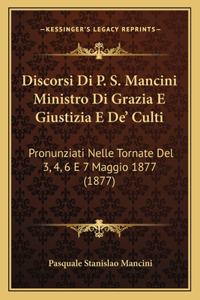 Discorsi Di P. S. Mancini Ministro Di Grazia E Giustizia E De' Culti