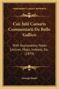 Caii Julii Caesaris Commentarii De Bello Gallico