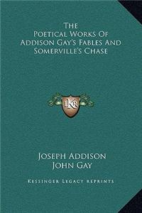 The Poetical Works Of Addison Gay's Fables And Somerville's Chase