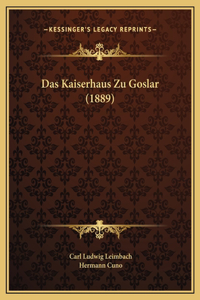 Das Kaiserhaus Zu Goslar (1889)