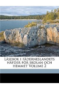 Lasebok I Faderneslandets Hafder for Skolan Och Hemmet Volume 2