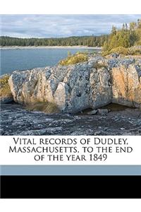 Vital Records of Dudley, Massachusetts, to the End of the Year 1849 Volume 1