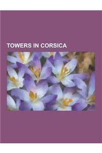 Towers in Corsica: Genoese Tower, Torra D'Agnellu, Torra D'Albu, Torra D'Allistru, Torra D'Ampuglia, Torra D'Ancone, Torra D'Appiettu, To