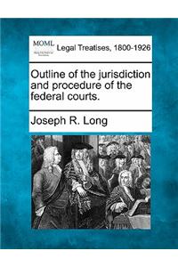 Outline of the Jurisdiction and Procedure of the Federal Courts.