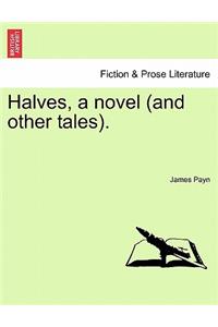 Halves, a Novel (and Other Tales).